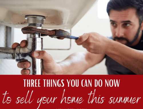 3 Things You Can Do NOW to Sell Your Home This Summer